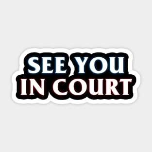 See You In Court Sticker